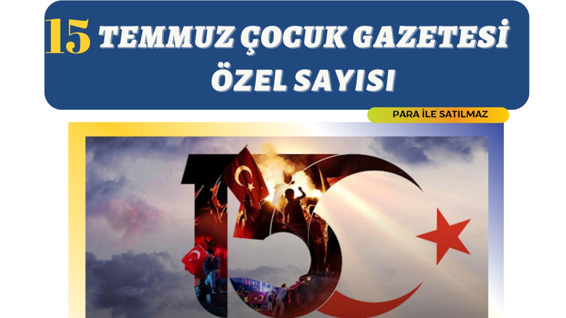 15 Temmuz Çocuk Gazetemiz Yayında... 